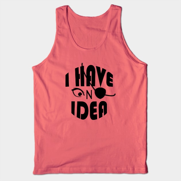 I Have No Idea Tank Top by SanTees